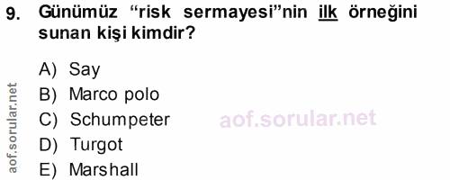 9. soru: Günümüz "risk sermayesi"nin ilk örneğini sunan kişi kimdir? A) Say B) Marco polo C) Schumpeter D) Turgot E) Marshall