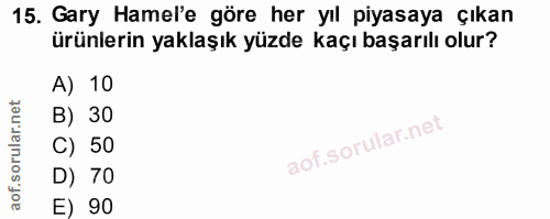 15. soru: Gary Hamel'e göre her yıl piyasaya çıkan ürünlerin yaklaşık yüzde kaçı başarılı olur? A) 10 B) 30 C) 50 D) 70 E) 90