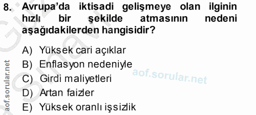 8. soru: Avrupa'da iktisadi gelişmeye olan ilginin hızlı bir şekilde atmasının nedeni aşağıdakilerden hangisidir? A) Yüksek ca…