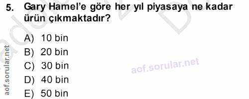 5. soru: Gary Hamel'e göre her yıl piyasaya ne kadar ürün çıkmaktadır? A) 10 bin B) 20 bin C) 30 bin D) 40 bin E) 50 bin