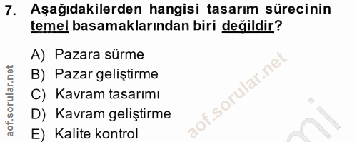 7. soru: Aşağıdakilerden hangisi tasarım sürecinin temel basamaklarından biri değildir? A) Pazara sürme B) Pazar geliştirme C)…