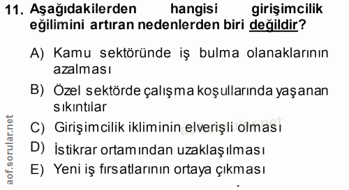 11. soru: Aşağıdakilerden hangisi girişimcilik eğilimini artıran nedenlerden biri değildir? A) Kamu sektöründe iş bulma olanakl…