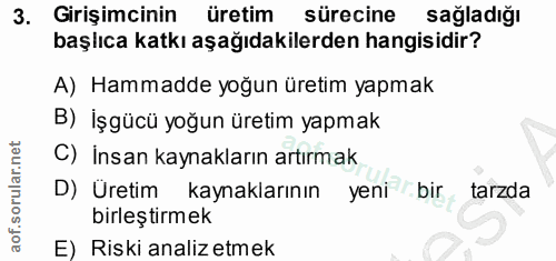 3. soru: Girişimcinin üretim sürecine sağladığı başlıca katkı aşağıdakilerden hangisidir? A) Hammadde yoğun üretim yapmak B) İ…