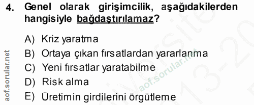 4. soru: Genel olarak girişimcilik, aşağıdakilerden hangisiyle bağdaştırılamaz? A) Kriz yaratma B) Ortaya çıkan fırsatlardan y…