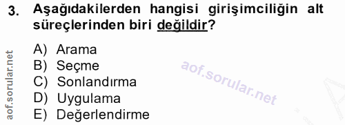 3. soru: Aşağıdakilerden hangisi girişimciliğin alt süreçlerinden biri değildir? A) Arama B) Seçme C) Sonlandırma D) Uygulama…