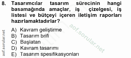 8. soru: Tasarımcılar tasarım sürecinin hangi basamağında amaçlar, is çizelgesi, iş listesi ve bütçeyi içeren iletişim raporla…
