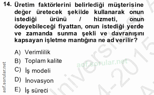 14. soru: Uretim faktörlerini belirlediği müşterişine değer üretecek şekilde kullanarak onun istediği ürünü hizmeti, onun ödeye…