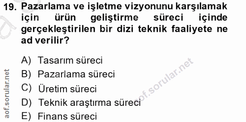 19. soru: Pazarlama ve işletme vizyonunu karşılamak için ürün geliştirme süreci içinde gerçekleştirilen bir dizi teknik faaliye…