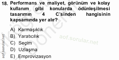 18. soru: Performans ve maliyet, görünüm ve kolay kullanım gibi konularda ödünleşilmesi tasarımın 4 'sinden hangisinin kapsamın…