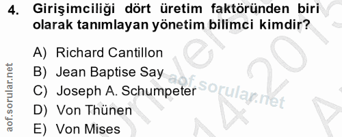 4. soru: Girişimciliği dört üretim faktöründen biri olarak tanımlayan yönetim bilimci kimdir? A) Richard Cantillon C) Joseph A…