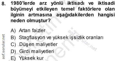 8. soru: 1980'lerde arz yönlü iktisadı ve iktisadi büyümeyi etkileyen temel faktörlere olan ilginin artmasına aşağıdakilerden…