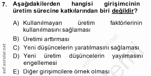7. soru: Aşağıdakilerden hangisi girişimcinin üretim sürecine katkılarından biri değildir? A) Kullanılmayan üretim faktörlerin…