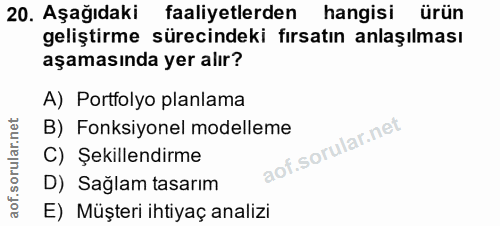 20. soru: Aşağıdaki faaliyetlerden hangisi ürün geliştirme sürecindeki fırsatın anlaşılması aşamasında yer alır? A) Portfolyo p…