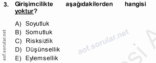 3. soru: Girişimcilikte aşağıdakilerden hangisi yoktur? A) Soyutluk B) Somutluk C) Risksizlik D) Düşünsellik E) Eylemsellik