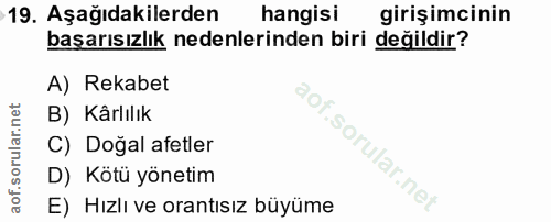 19. soru: Aşağıdakilerden hangisi girişimcinin başarısızlık nedenlerinden biri değildir? A) Rekabet B) Kärlılık C) Doğal afetle…