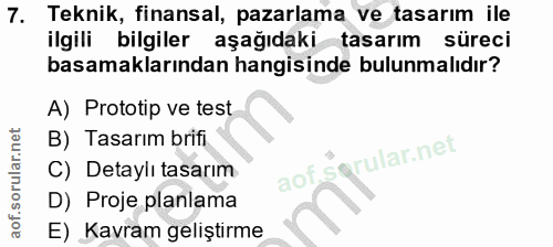 7. soru: Teknik, finansal, pazarlama ve tasarım ile ilgili bilgiler aşağıdaki tasarım süreci basamaklarından hangisinde bulunm…