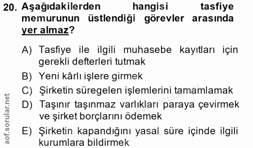 20. soru: Aşağıdakilerden hangisi tasfiye memurunun üstlendiği görevler arasında yer almaz? A) Tasfiye ile ilgili muhasebe kayı…