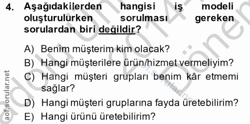 4. soru: Aşağıdakilerden hangisi modeli oluşturulurken sorulması gereken sorulardan biri değildir? A) Benim müşterim kim olaca…