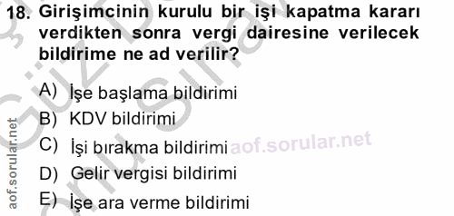 18. soru: Girişimcinin kurulu bir işi kapatma kararı verdikten sonra vergi dairesine verilecek bildirime ne ad verilir? A) İşe…