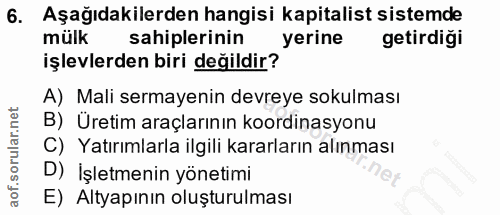 6. soru: Aşağıdakilerden hangisi kapitalist sistemde mülk sahiplerinin yerine getirdigi işlevlerden biri değildir? A) Mali ser…