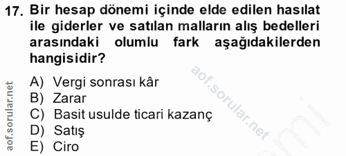 17. soru: Bir hesap dönemi içinde elde edilen hasılat ile giderler ve satılan malların alış bedelleri arasındaki olumlu fark aş…