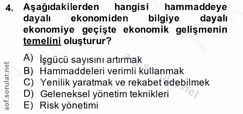 4. soru: Aşağıdakilerden hangisi hammaddeye dayalı ekonomiden bilgiye dayalı ekonomiye geçişte ekonomik gelişmenin temelini ol…