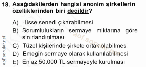 18. soru: Aşağıdakilerden hangisi anonim şirketlerin özelliklerinden biri değildir? A) Hisse senedi çıkarabilmesi B) Sorumluluk…