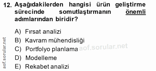 12. soru: Aşağıdakilerden hangisi ürün geliştirme sürecinde somutlaştırmanın önemli adımlarından biridir? A) Fırsat analizi B)…