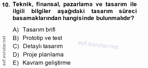 10. soru: Teknik, finansal, pazarlama ve tasarım ile ilgili bilgiler aşağıdaki tasarım süreci basamaklarından hangisinde bulunm…