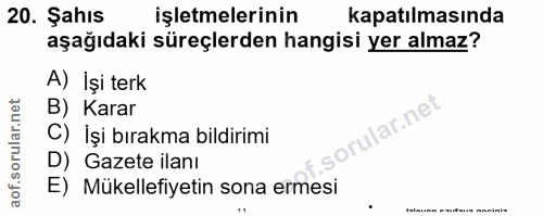 20. soru: Şahıs işletmelerinin kapatılmasında aşağıdaki süreçlerden hangisi yer almaz? A) İşi terk B) Karar orular.net C) İşi b…