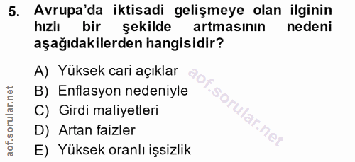 5. soru: Avrupa'da iktisadi gelişmeye olan ilginin hızlı bir şekilde artmasının nedeni aşağıdakilerden hangisidir? A) Yüksek c…