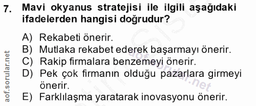 7. soru: Mavi okyanus stratejisi ile ilgili aşağıdaki ifadelerden hangisi doğrudur? A) Rekabeti önerir. B) Mutlaka rekabet ede…