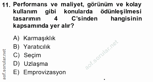 11. soru: Performans ve maliyet, görünüm ve kolay kullanım gibi konularda ödünleşilmesi tasarımın 'sinden hangisinin kapsamında…