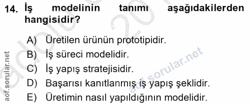 14. soru: Iş modelinin tanımı aşağıdakilerden hangisidir? A) Üretilen ürünün prototipidir. B) Iş süreci modelidir. C) Iş yapış…