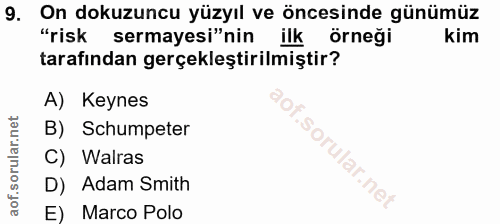 9. soru: On dokuzuncu yüzyıl ve öncesinde günümüz "risk sermayesi"nin ilk örneği kim tarafından gerçekleştirilmiştir? A) Keyne…
