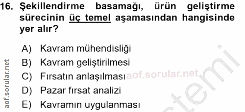 16. soru: Şekillendirme basamağı, ürün geliştirme sürecinin üç temel aşamasından hangisinde yer alır? A) Kavram mühendisliği B)…