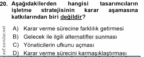 20. soru: Aşağıdakilerden hangisi tasarımcıların işletme stratejisinin karar aşamasına katkılarından biri değildir? A) Karar ve…