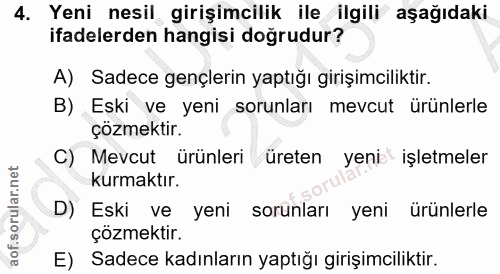 4. soru: Yeni nesil girişimcilik ile ilgili aşağıdaki ifadelerden hangisi doğrudur? A) Sadece gençlerin yaptığı girişimcilikti…