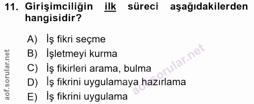 11. soru: Girişimciliğin ilk süreci aşağıdakilerden hangisidir? A) İş fikri seçme B) İşletmeyi kurma lar.net C) İş fikirleri ar…