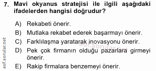 7. soru: Mavi okyanus stratejisi ile ilgili aşağıdaki ifadelerden hangisi doğrudur? A) Rekabeti önerir. B) Mutlaka rekabet ede…