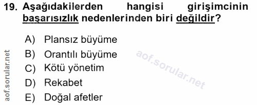 19. soru: Aşağıdakilerden hangisı girişimcinin başarısızlık nedenlerinden biri değildir? A) Plansız büyüme B) Orantılı büyüme a…