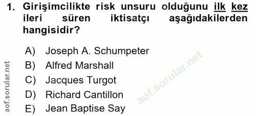 1. soru: Girişimcilikte risk unsuru olduğunu ilk kez ileri süren iktisatçı aşağıdakilerden hangisidir? A) Joseph A. Schumpeter…