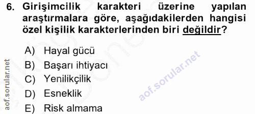 6. soru: Girişimcilik karakteri üzerine yapılan araştırmalara göre, aşağıdakilerden hangisi özel kişilik karakterlerinden biri…