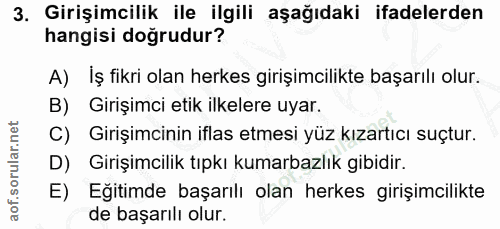 3. soru: Girişimcilik ile ilgili aşağıdaki ifadelerden hangisi doğrudur? A) İş fikri olan herkes girişimcilikte başarılı olur.…