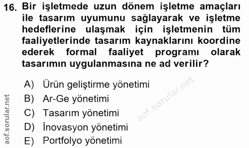 16. soru: Bir işletmede uzun dönem işletme amaçları ile tasarım uyumunu sağlayarak ve işletme hedeflerine ulaşmak için işletmen…