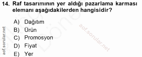 14. soru: Raf tasarımının yer aldığı pazarlama karması elemanı aşağıdakilerden hangisidir? A) Dağıtım B) Urün C) Promosyon D) F…