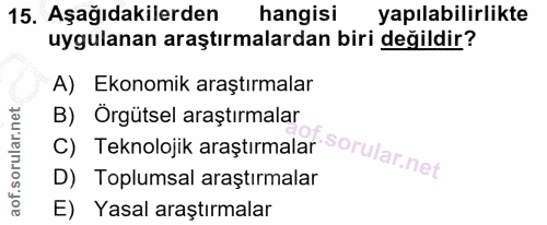 15. soru: Aşağıdakilerden hangisi yapılabilirlikte uygulanan araştırmalardan biri değildir? A) Ekonomik araştırmalar c) Teknolo…