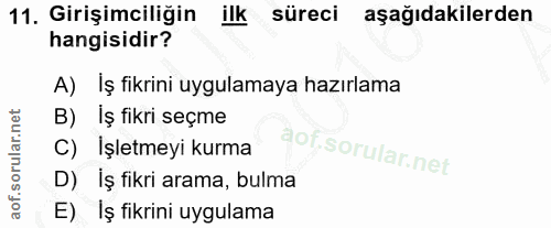 11. soru: Girişimciliğin ilk süreci aşağıdakilerden hangisidir? A) Iş fikrini uygulamaya hazırlama B) Iş fikri seçme C) İşletme…