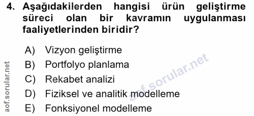 4. soru: Aşağıdakilerden hangisi ürün geliştirme süreci olan bir kavramın uygulanması faaliyetlerinden biridir? A) Vizyon geli…
