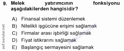 9. soru: Melek yatırımcının fonksiyonu aşağıdakilerden hangisidir? A) Finansal sistemi düzenlemek B) Nitelikli işgücüne erişim…
